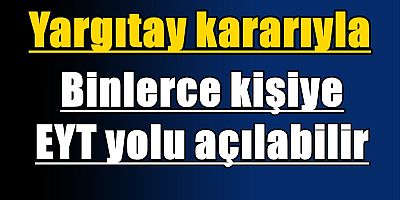 Yargıtay kararıyla binlerce kişiye EYT yolu açılabilir