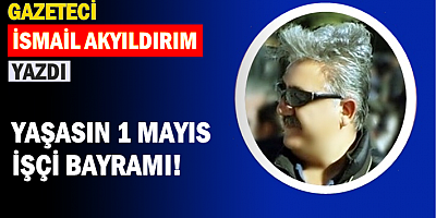 YAŞASIN 1 MAYIS İŞÇİ BAYRAMI!