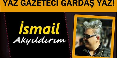YAZ GAZETECİ GARDAŞ YAZ!