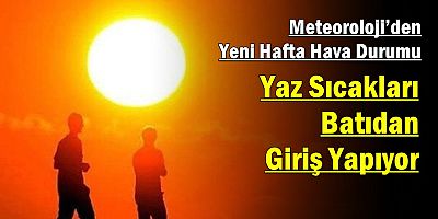 Yaz Sıcakları Batıdan Giriş Yapıyor