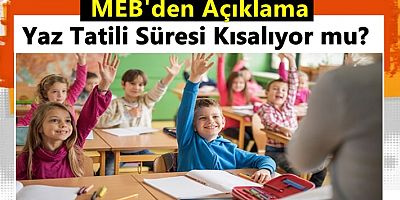 Yaz Tatili Süresi Kısalıyor mu? MEB'den Açıklama