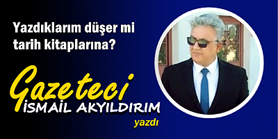 Yazdıklarım düşer mi tarih kitaplarına?