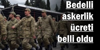 Yeni bedelli askerlik ücreti belli oldu