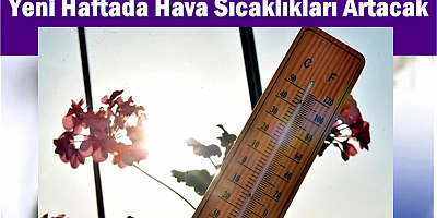 Yeni Haftada Hava Sıcaklıkları Artacak