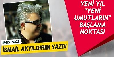 YENİ YIL YENİ UMUTLARIN BAŞLAMA NOKTASI