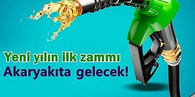 Yeni yılın ilk zammı akaryakıta gelecek!