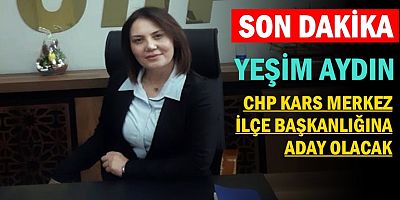 YEŞİM AYDIN, CHP MERKEZ İLÇE BAŞKANLIĞINA  ADAYLIĞINI AÇIKLADI