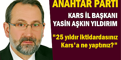 Yıldırım  “25 yıldır iktidardasınız Kars' a ne yaptınız?