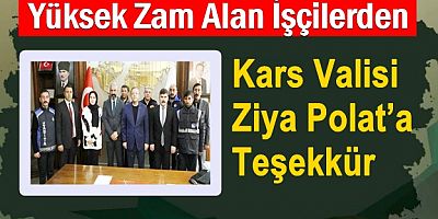 Yüksek Zam Alan İşçilerden Vali Polat’a Teşekkür
