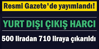 Yurt dışı çıkış harç tutarı ne kadar oldu?
