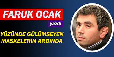 YÜZÜNDE GÜLÜMSEYEN MASKELERİN ARDINDA 