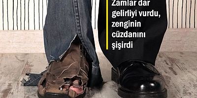 Zamlar dar gelirliyi vurdu, zenginin cüzdanını şişirdi