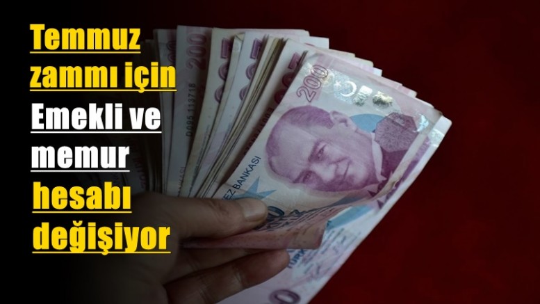 Temmuz zammı için emekli ve memur hesabı değişiyor