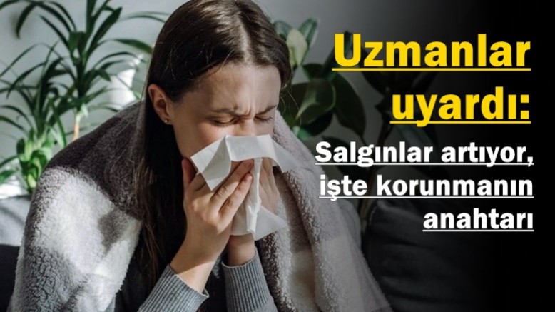 Uzmanlar uyardı: Salgınlar artıyor, işte korunmanın anahtarı