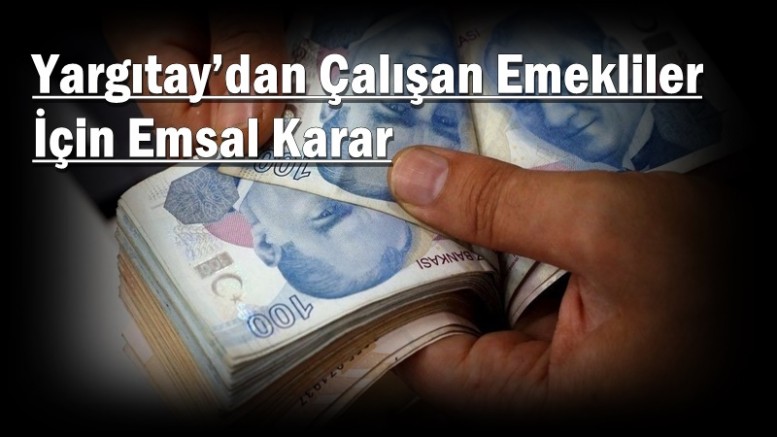 Yargıtay’dan Çalışan Emekliler İçin Emsal Karar