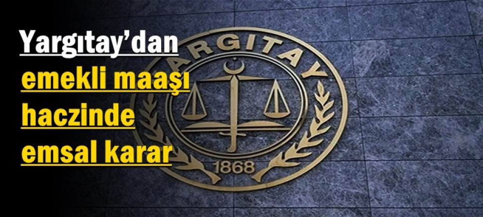 Yargıtay’dan emekli maaşı haczinde emsal karar
