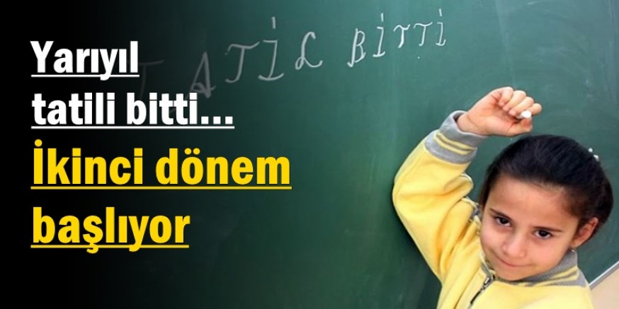 Yarıyıl tatili bitti, ikinci dönem yarın başlıyor