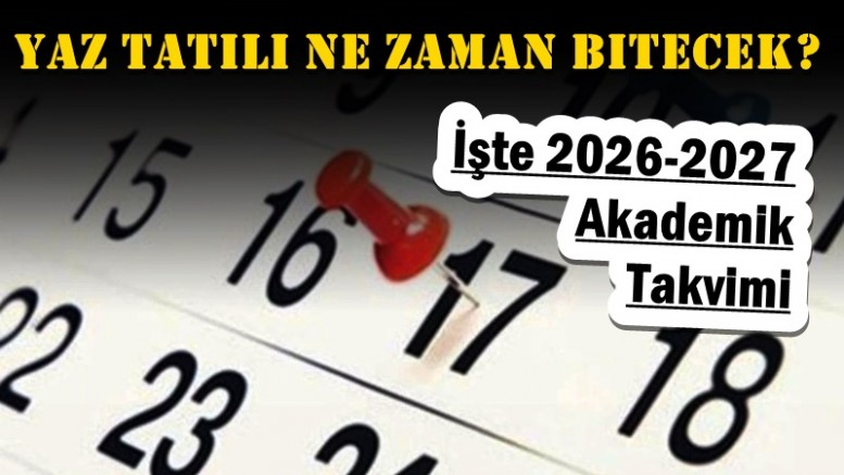 Yaz Tatili Ne Zaman Bitecek? İşte 2026-2027 Akademik Takvimi