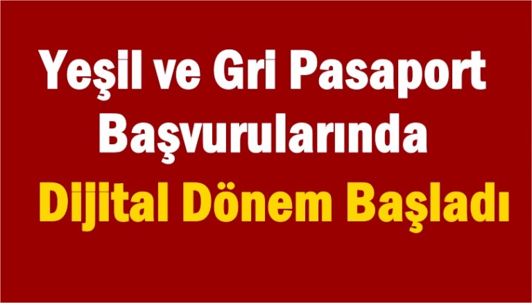 Yeşil ve Gri Pasaport Başvurularında Dijital Dönem Başladı