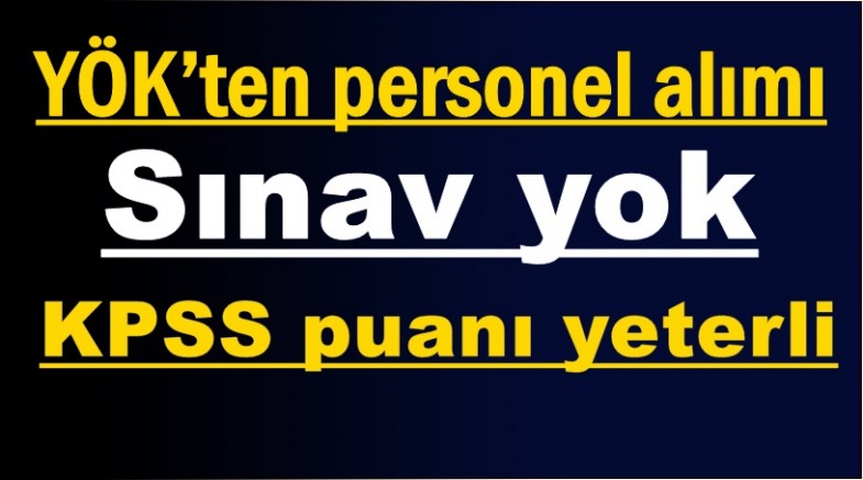 YÖK’ten personel alımı: Sınav yok, KPSS puanı yeterli
