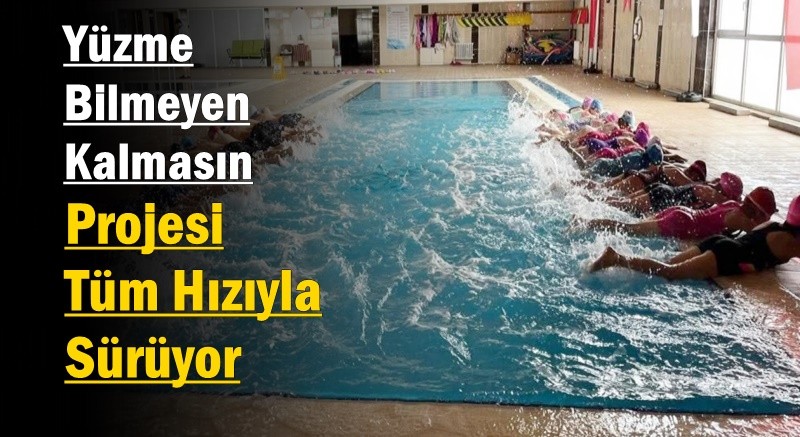 “Yüzme Bilmeyen Kalmasın” Projesi Tüm Hızıyla Sürüyor
